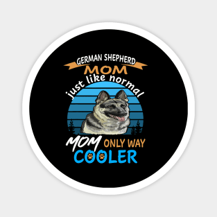 German Shepherd Mom Just Like Normal Mom Only Way Cooler Magnet